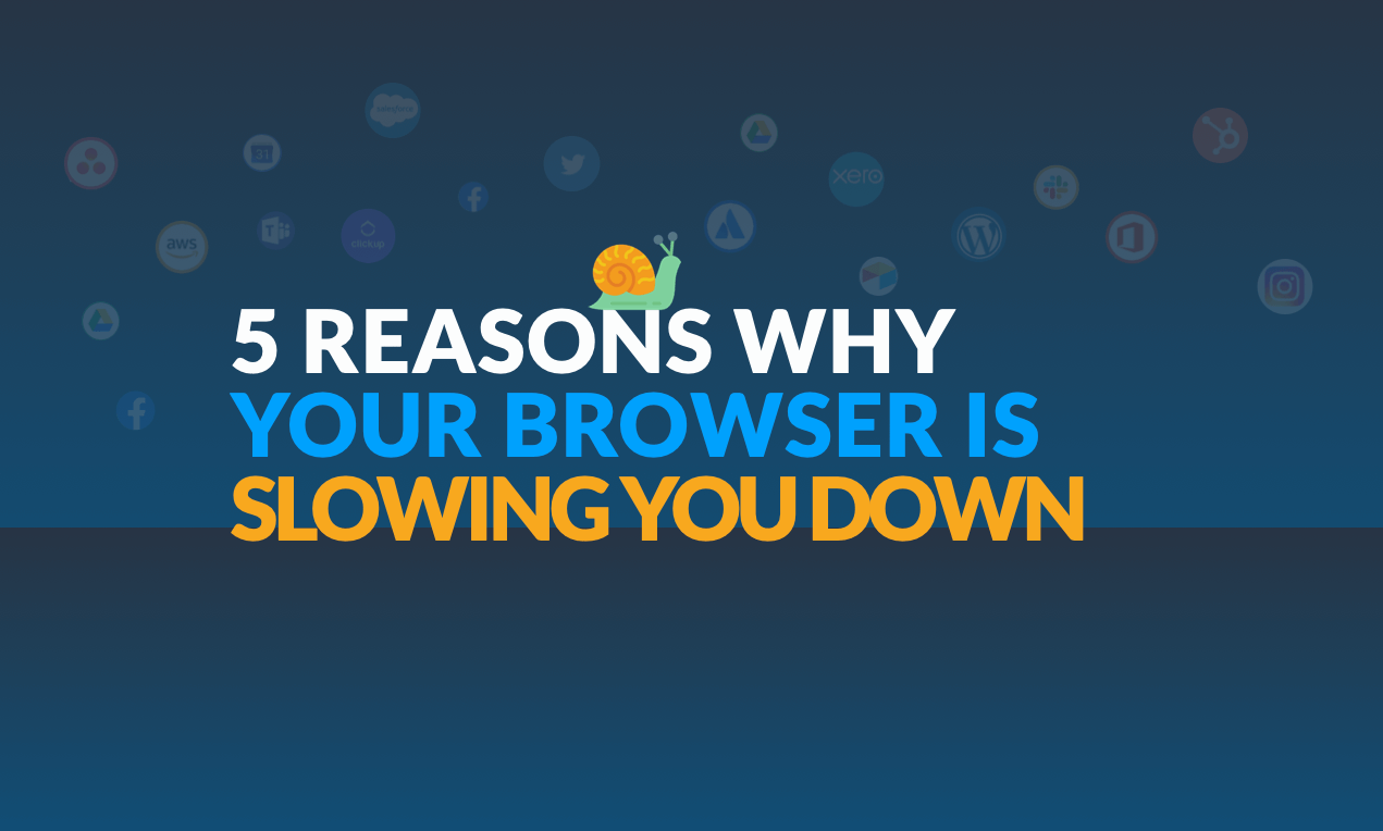5 reasons why your browser is slowing you down.