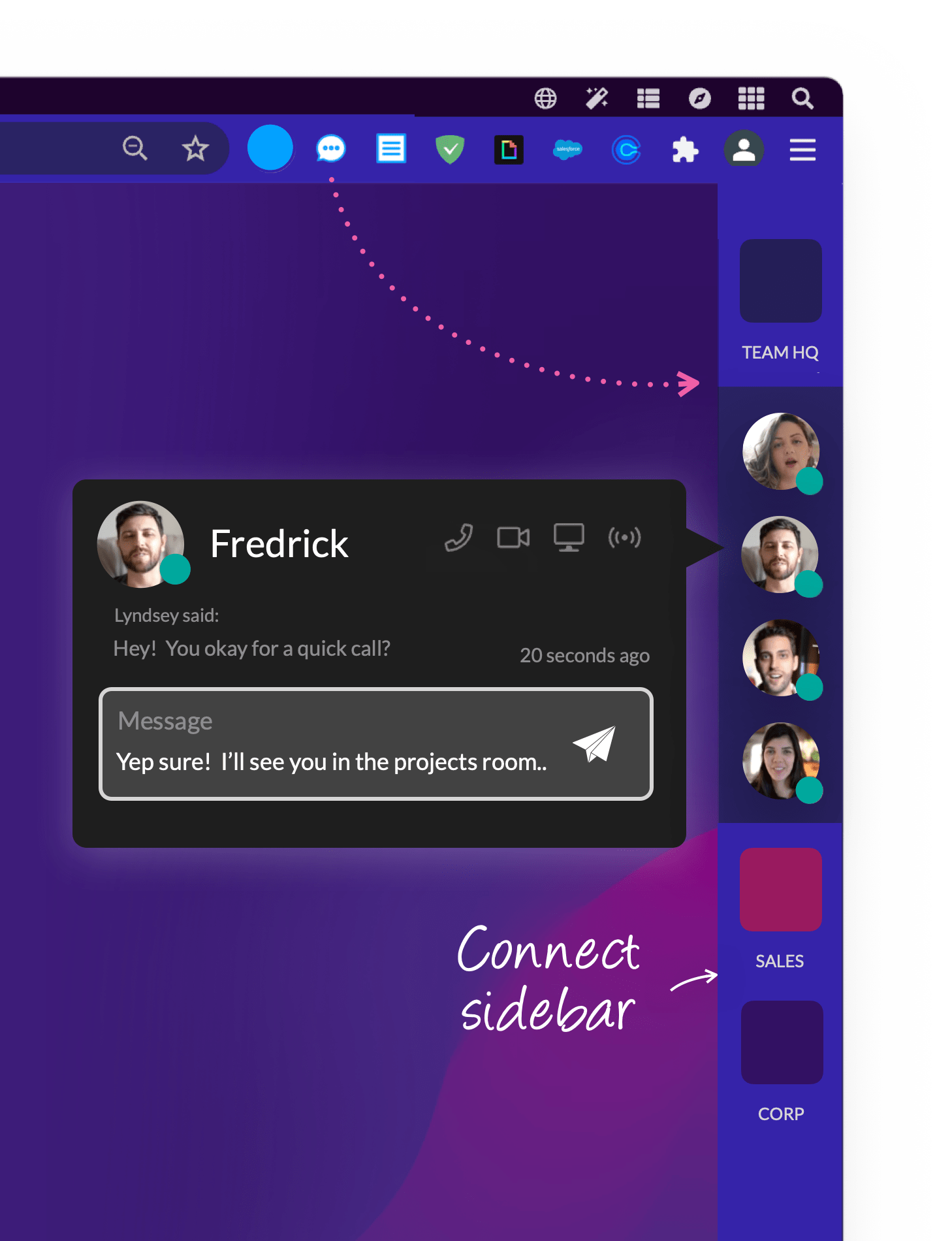 Enjoy one-click chat, calls and screenshare, straight from the browser.